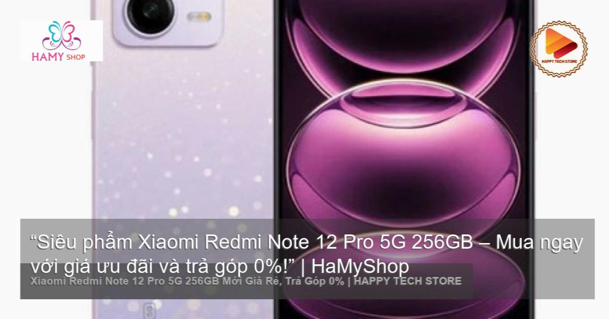Xiaomi Redmi Note 12 Pro 128GB - Chính hãng, giá tốt, có trả góp