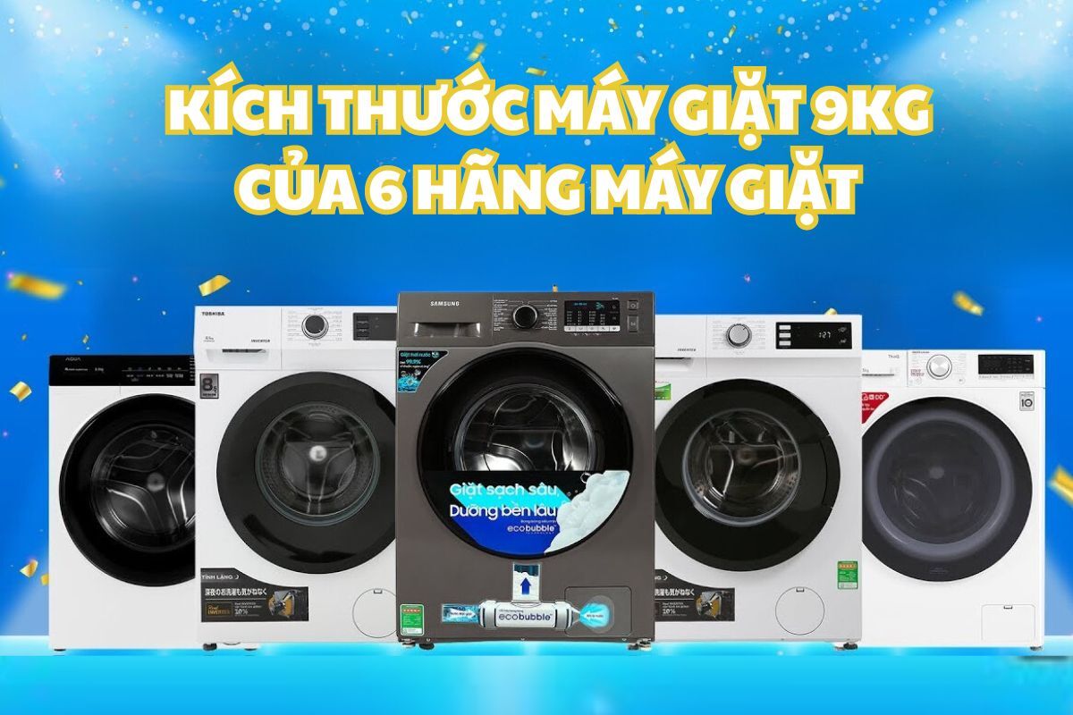 Tổng hợp kích thước máy giặt 9kg của các thương hiệu phổ biến