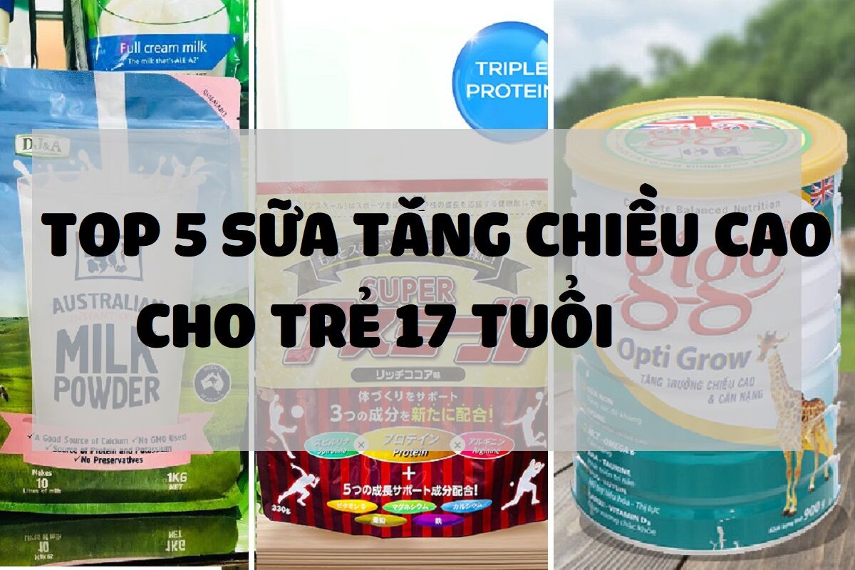 TOP 5 sữa tăng chiều cao cho thanh niên 17 - 18 tuổi