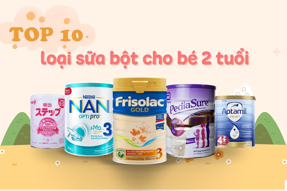 Top 10 dòng sữa cho bé 2 tuổi phát triển toàn diện được nhiều mẹ tin dùng