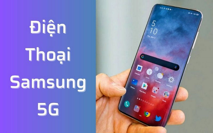 Các dòng điện thoại Samsung hỗ trợ 5G